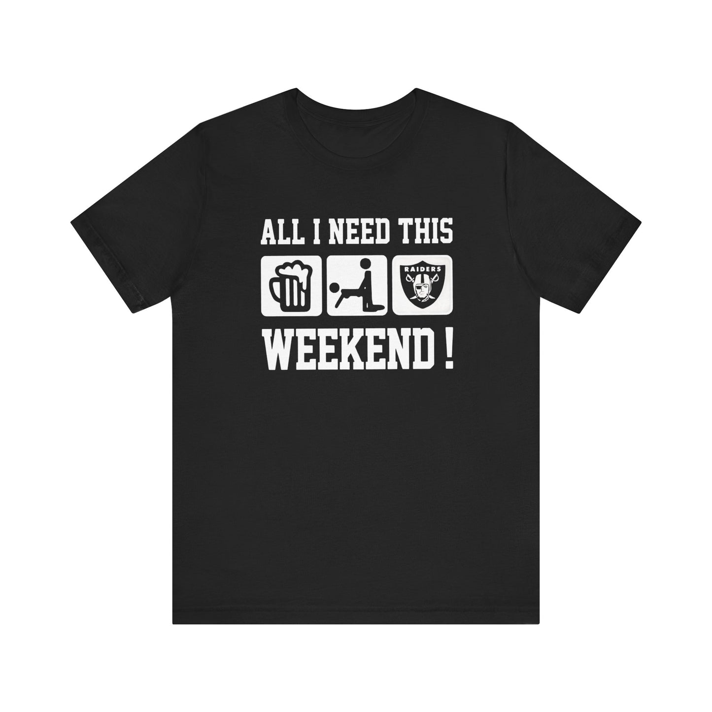 Raiders All I Need This Weekend Funny T Shirt