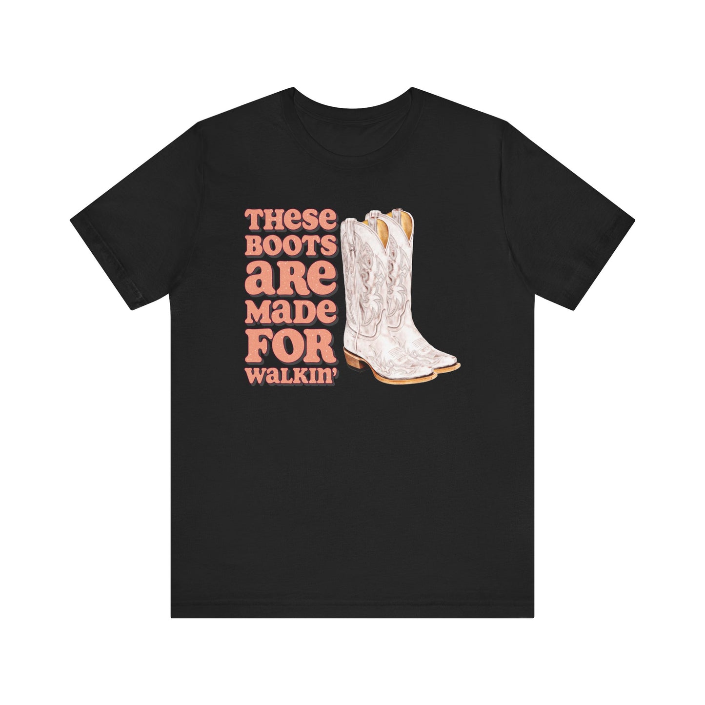 These Boots Are Made For Walking T Shirt