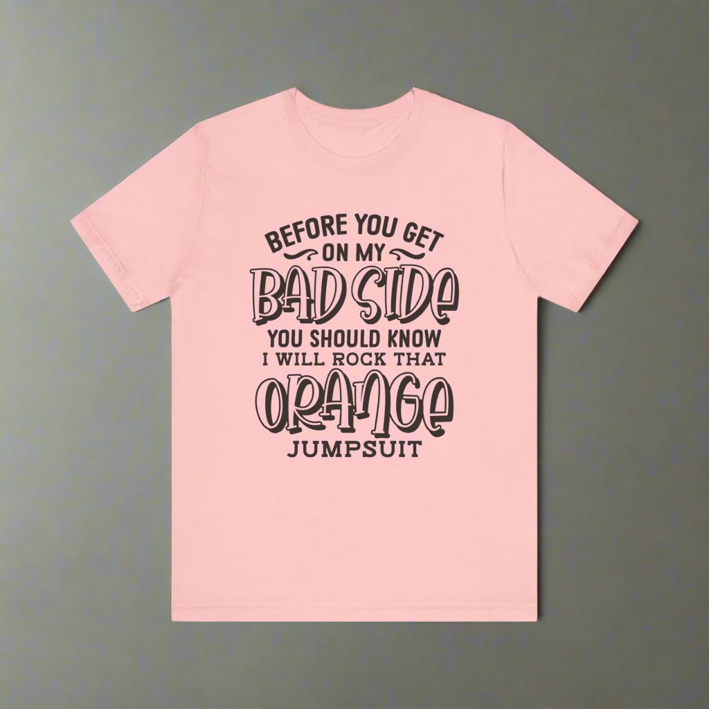 Before you Get On My Bad side T Shirt