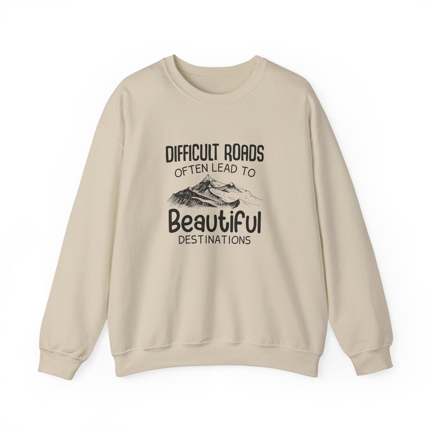 Difficult Roads Lead to Beautiful Destinations Crewneck Sweatshirt