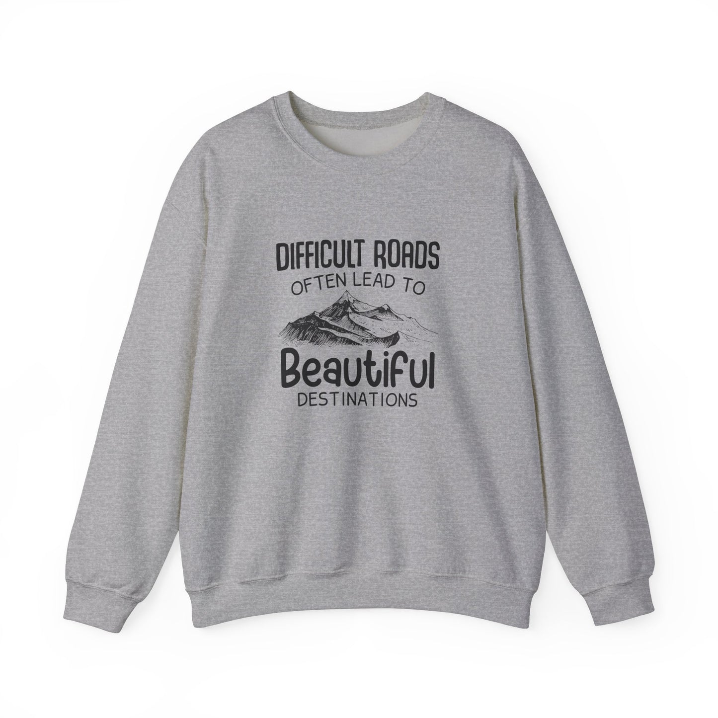 Difficult Roads Lead to Beautiful Destinations Crewneck Sweatshirt