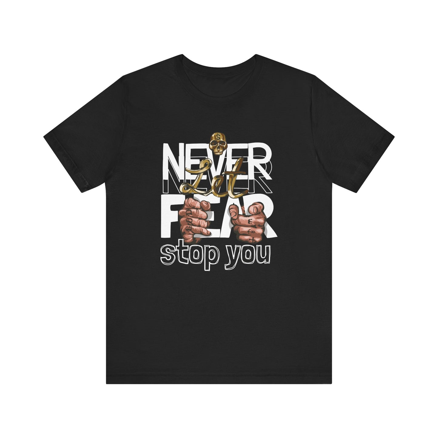 Never Let Fear Stop You T Shirt