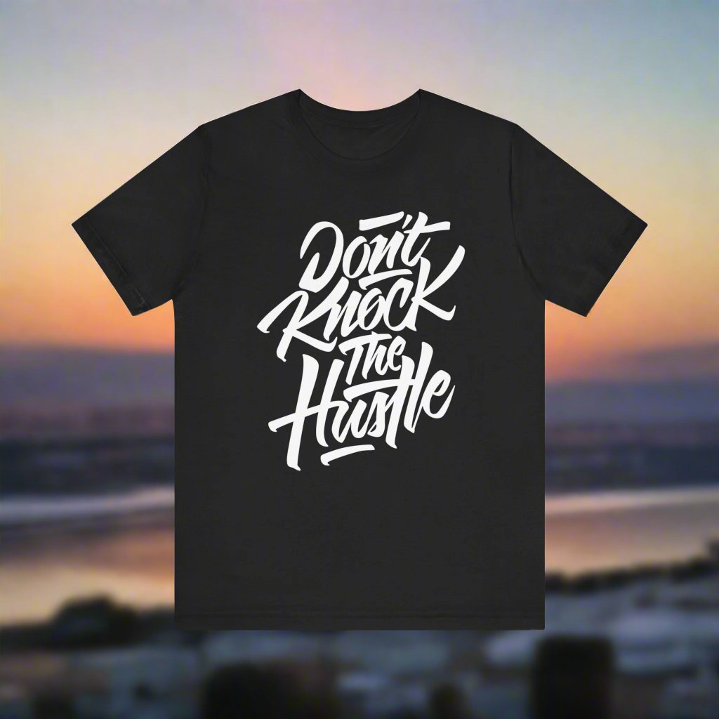 Don't Knock The Hustle T Shirt