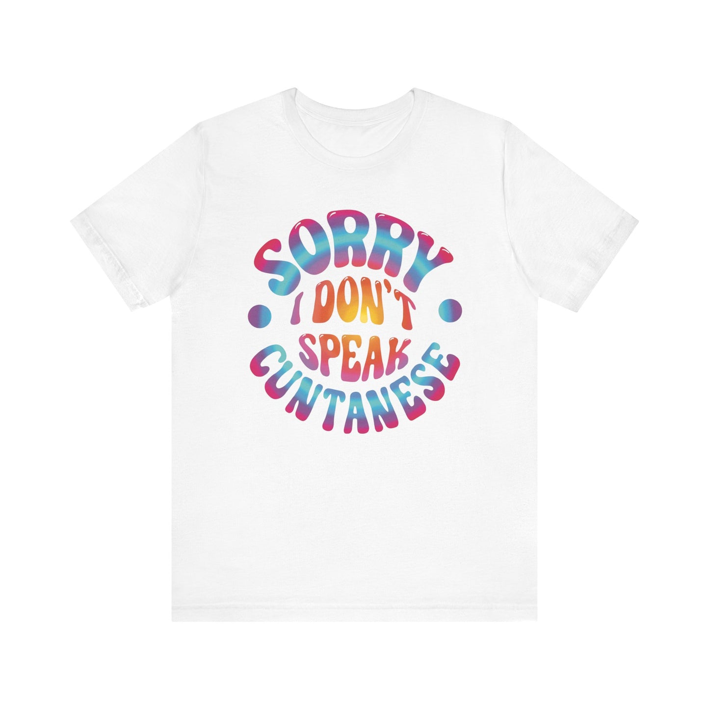 Sorry I Don't Speak Cuntennese T Shirt
