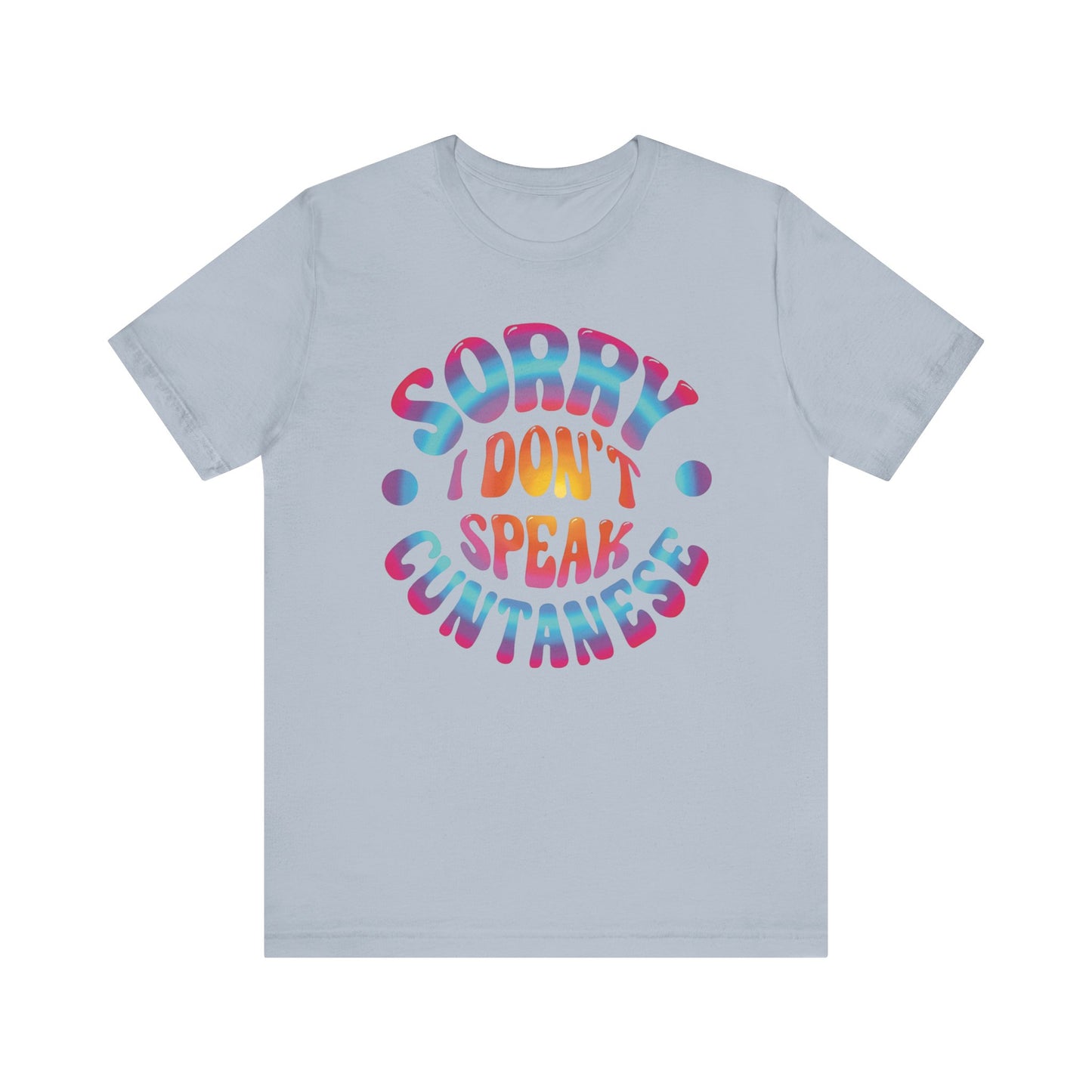 Sorry I Don't Speak Cuntennese T Shirt