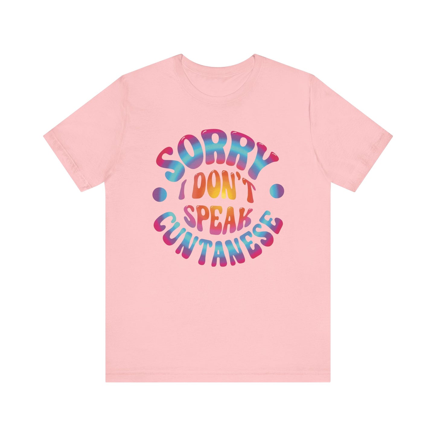 Sorry I Don't Speak Cuntennese T Shirt