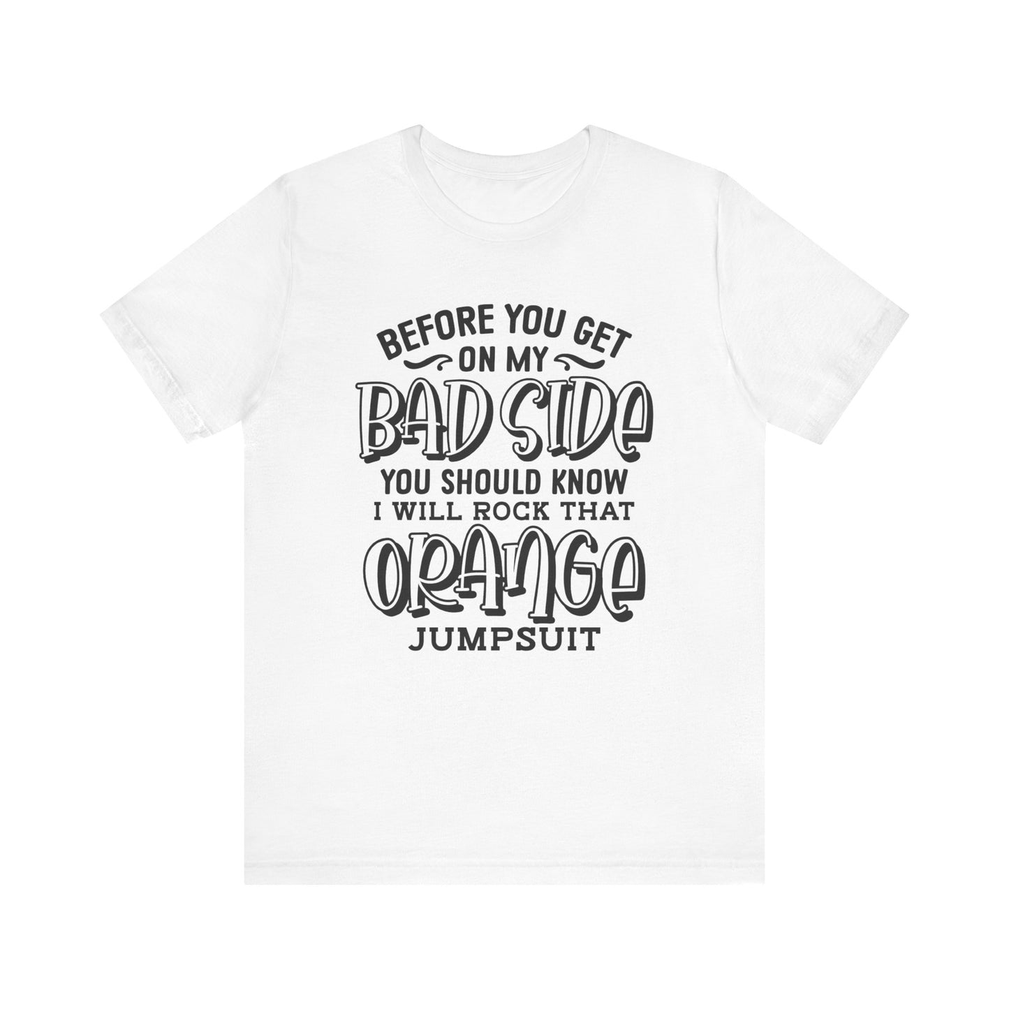 Before you Get On My Bad side T Shirt