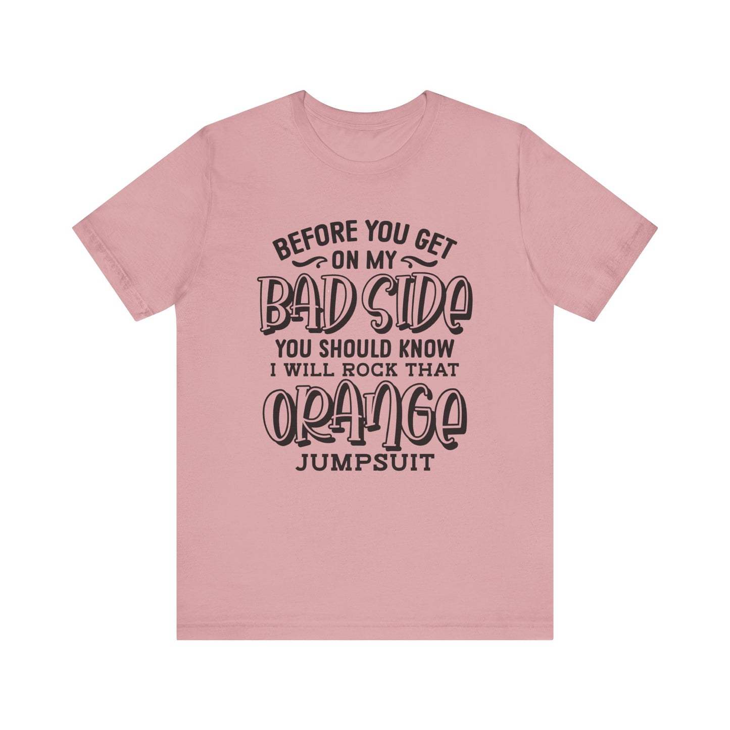 Before you Get On My Bad side T Shirt
