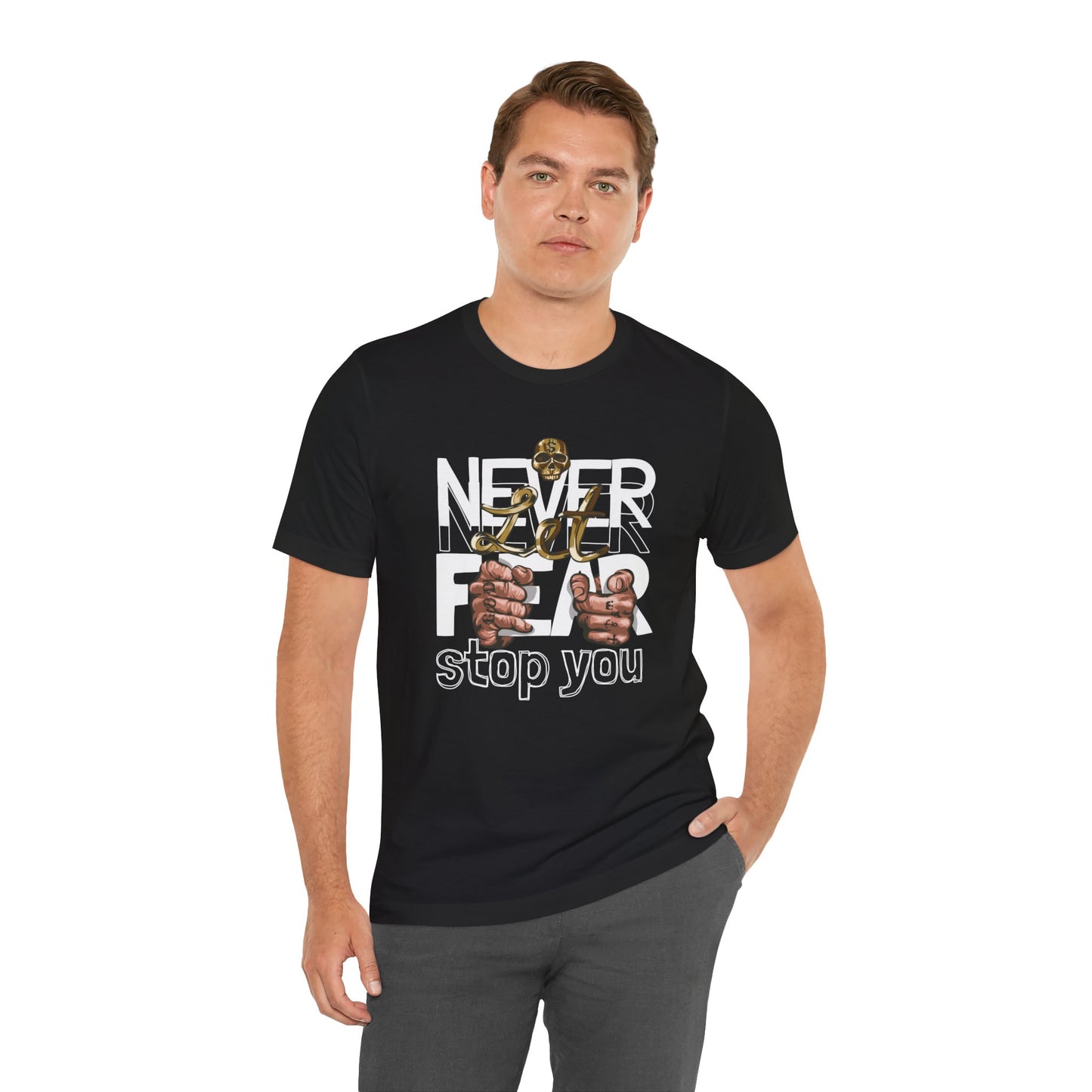 Never Let Fear Stop You T Shirt