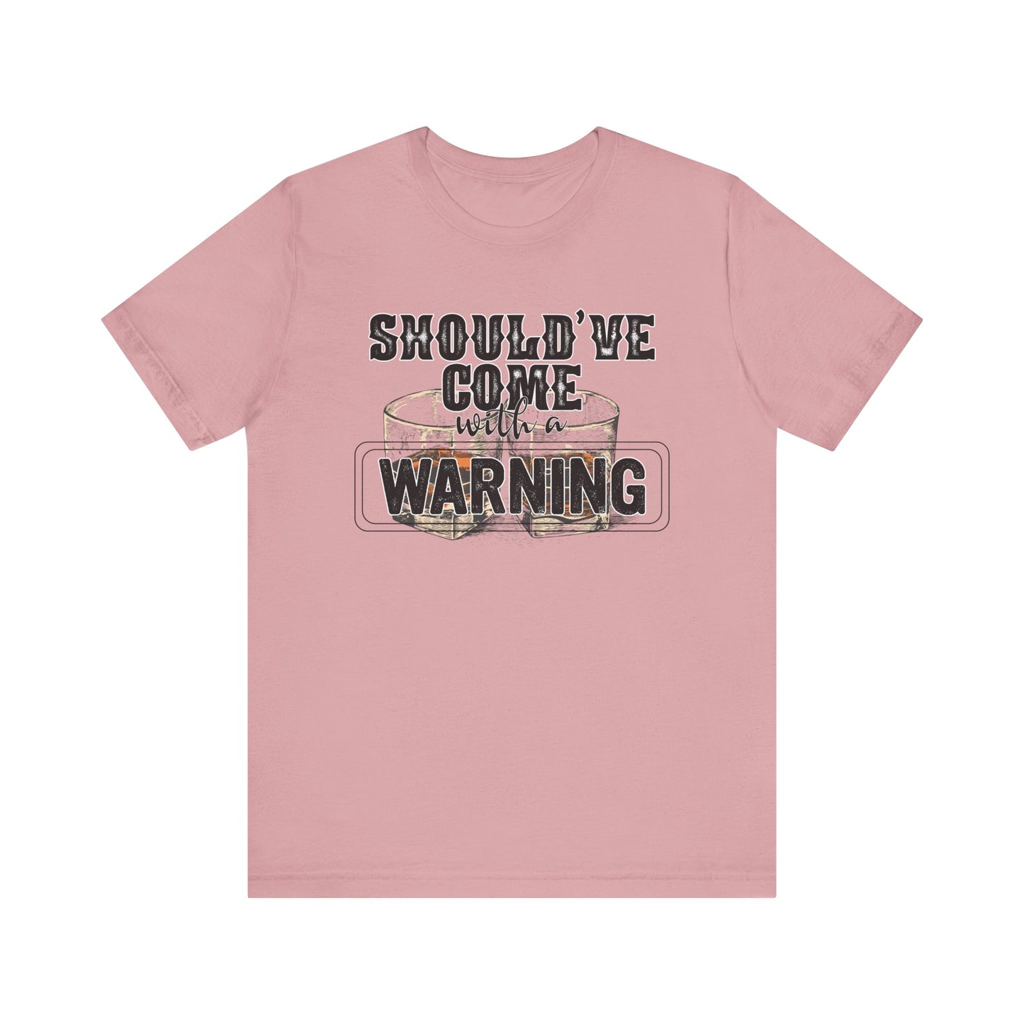 Should've Come With a Warning T Shirt