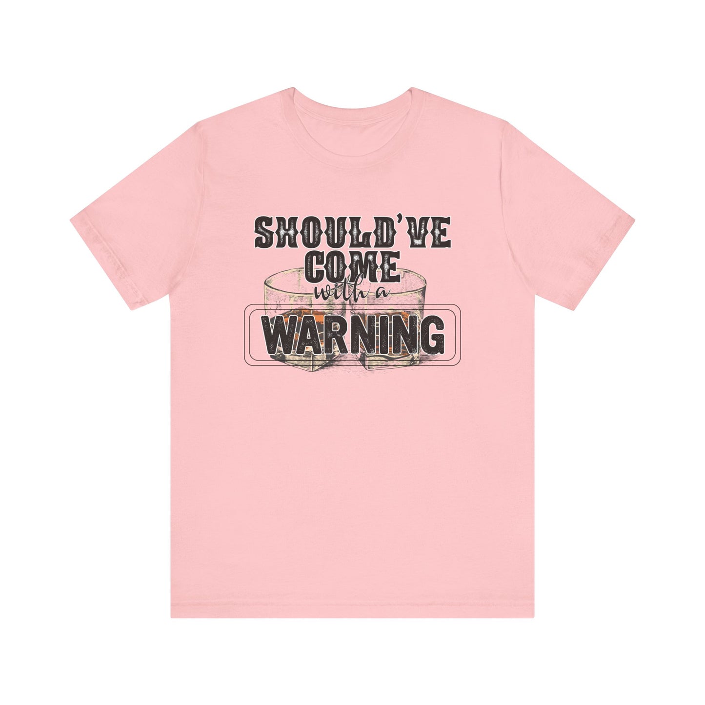 Should've Come With a Warning T Shirt
