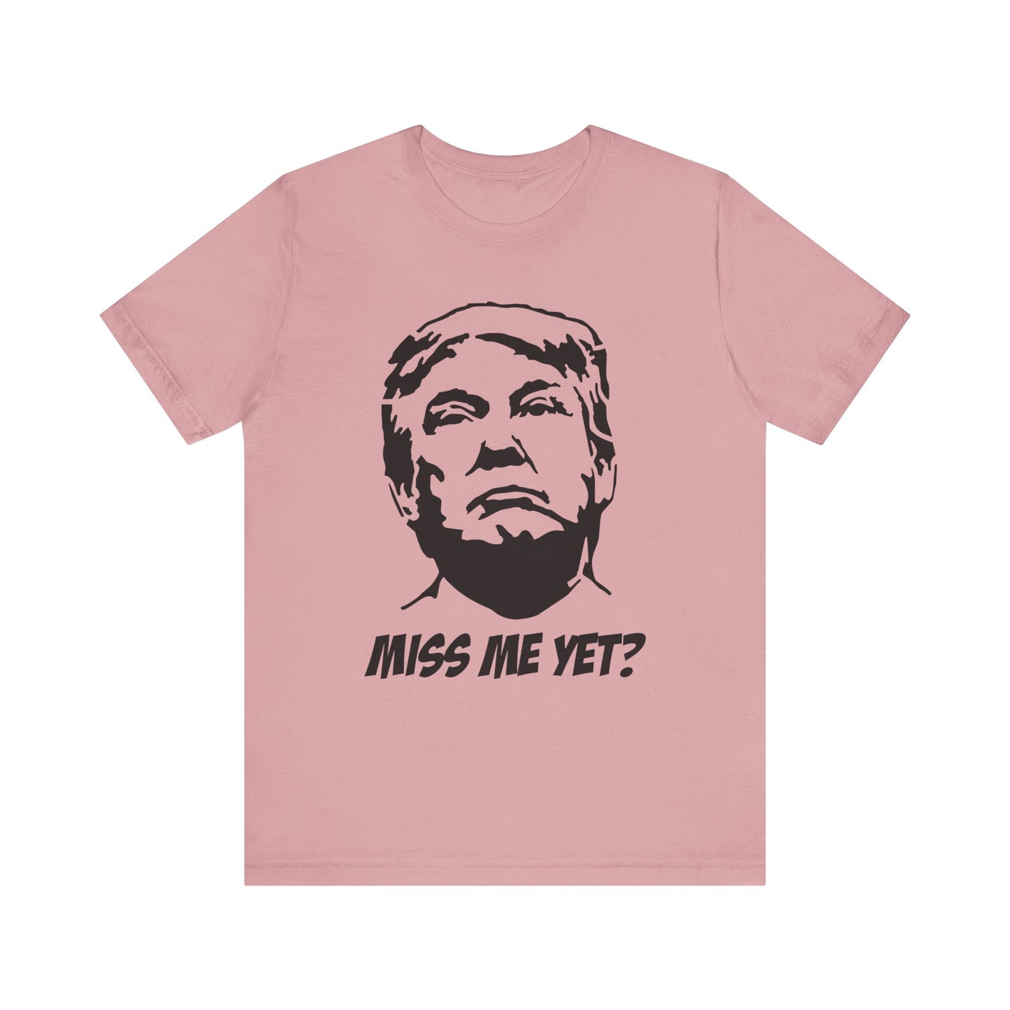 Trump Miss Me yet T Shirt
