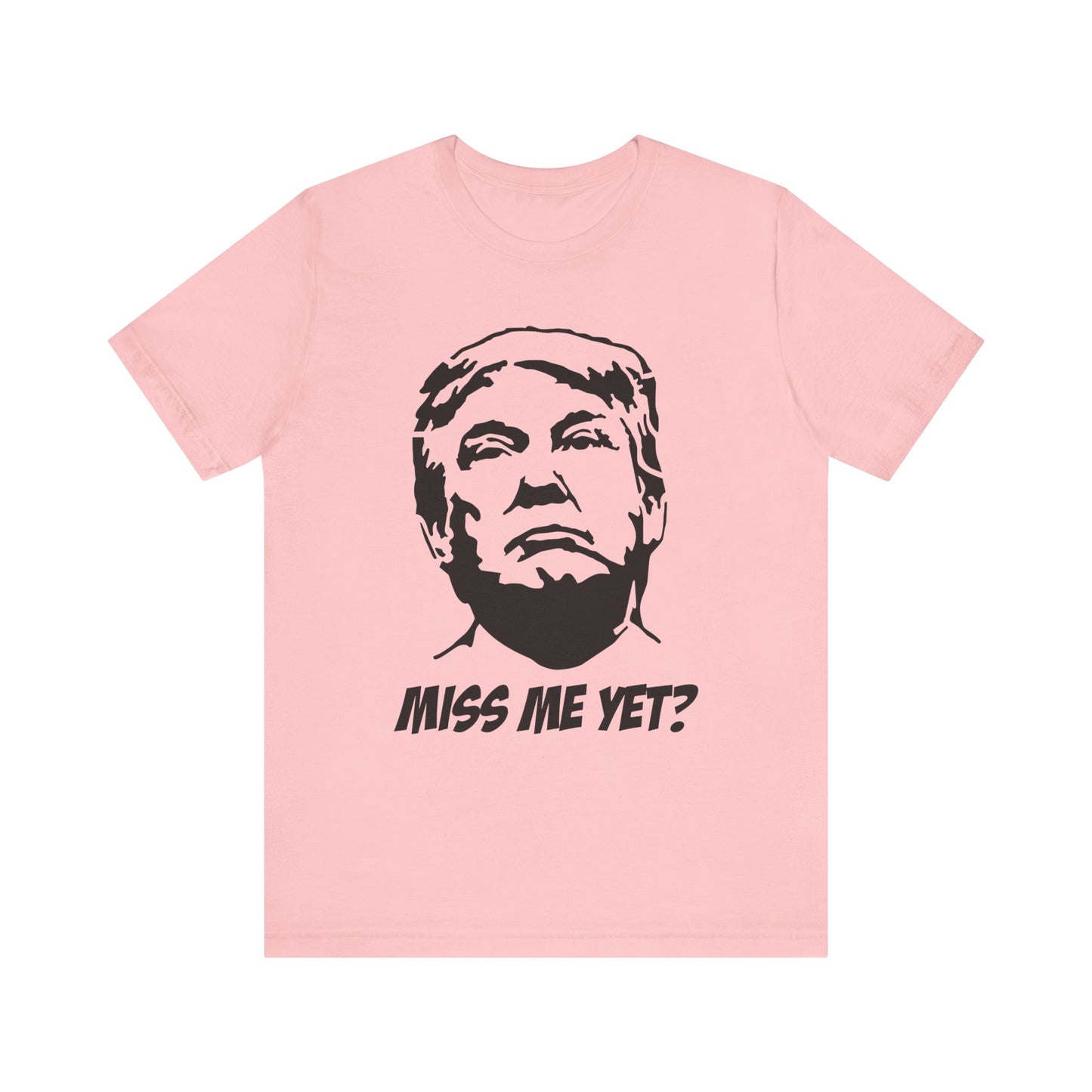 Trump Miss Me yet T Shirt