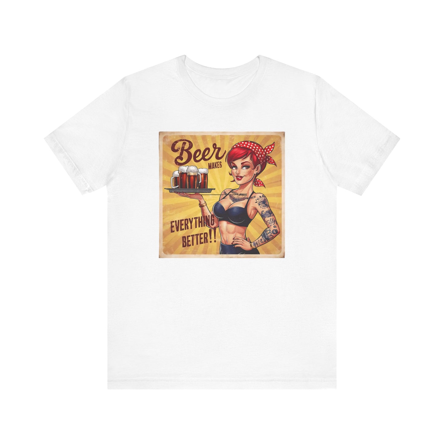 Beer Makes Everything Better T Shirt