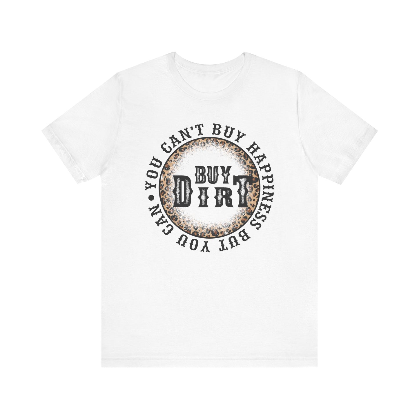 But You Can Buy Dirt T Shirt