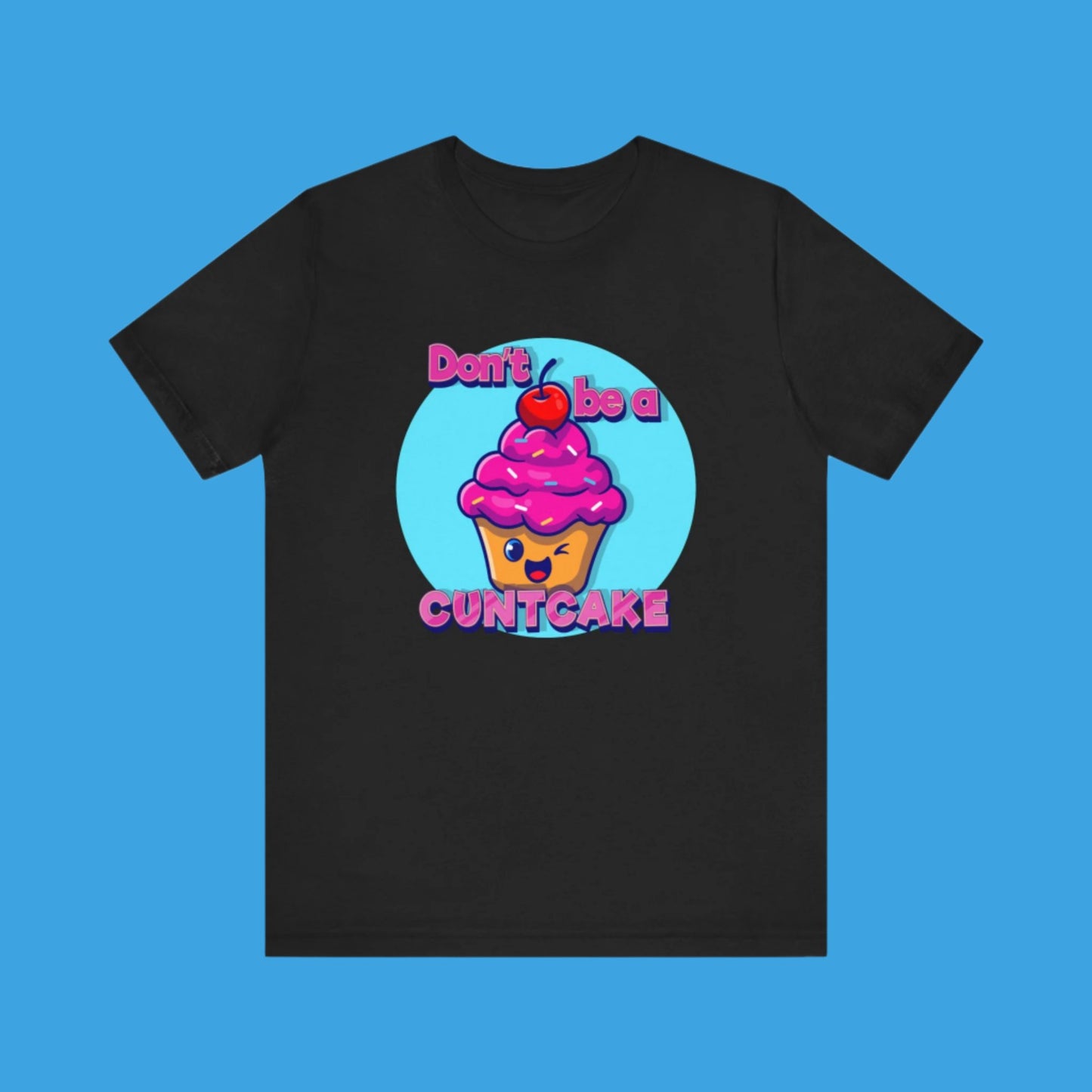 Don't Be A Cunt Cake T Shirt
