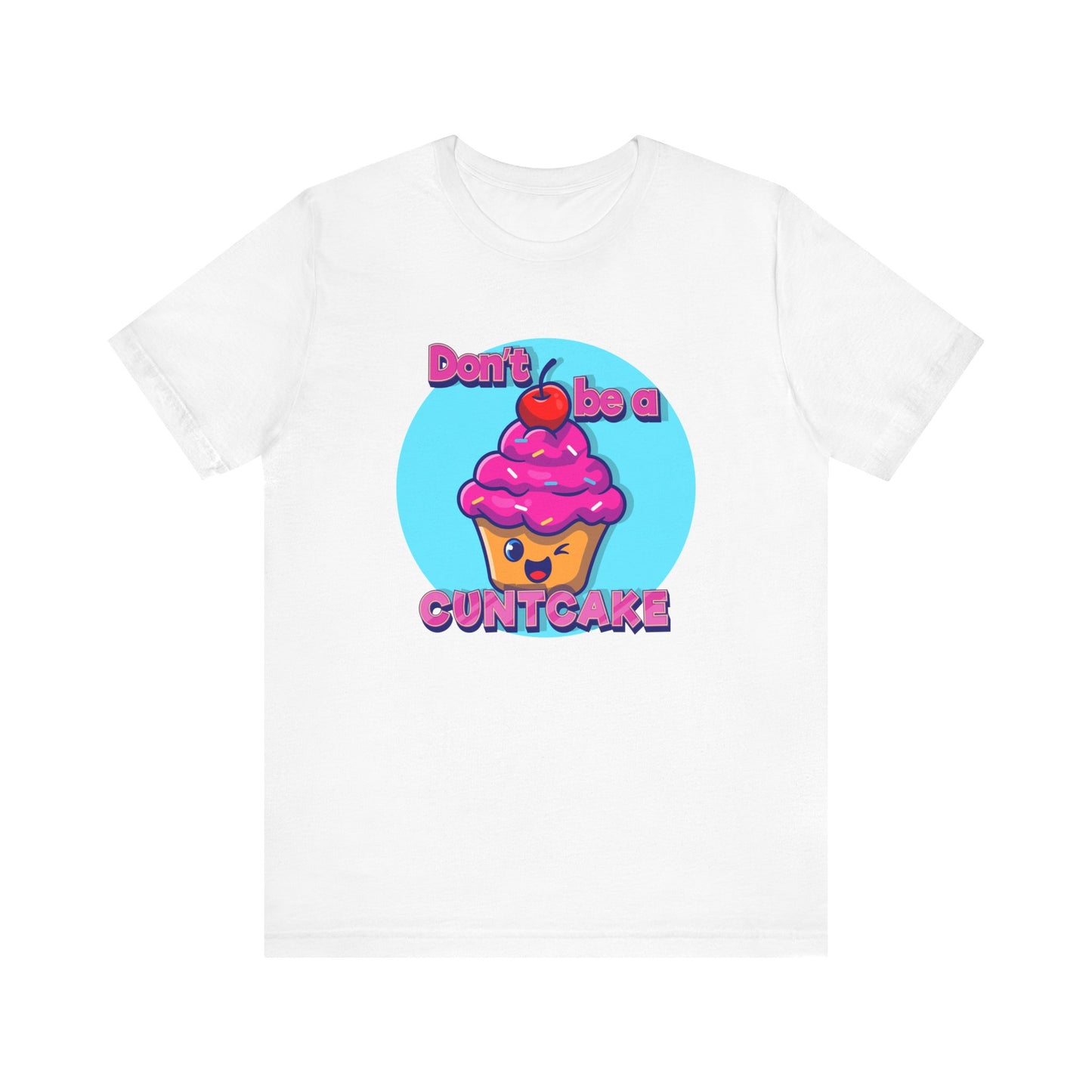 Don't Be A Cunt Cake T Shirt