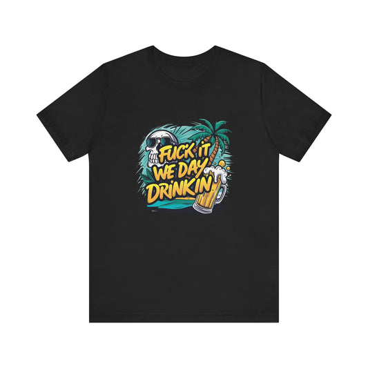We Day Drinking T Shirt