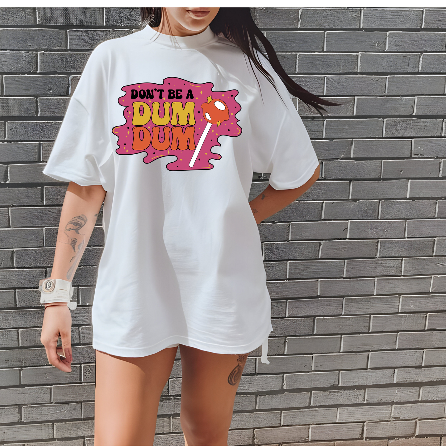 Don't be a Dum Dum Graphic T Shirt