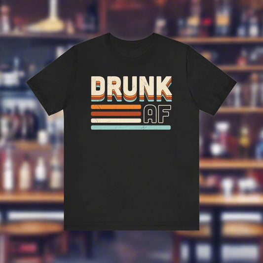 DRUNK AF T Shirt