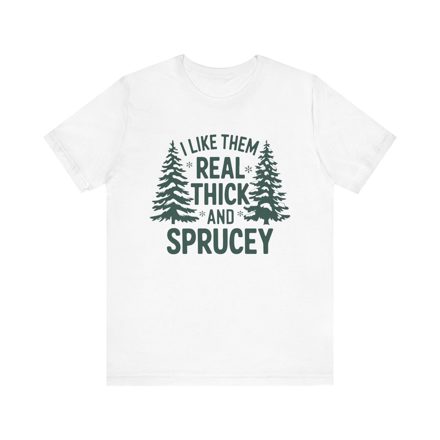 Real Thick and Sprucey T Shirt