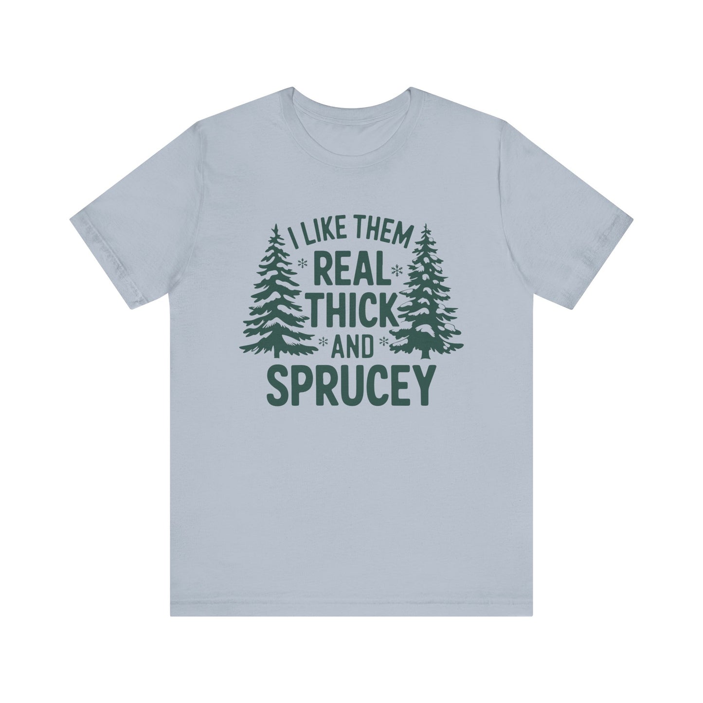 Real Thick and Sprucey T Shirt