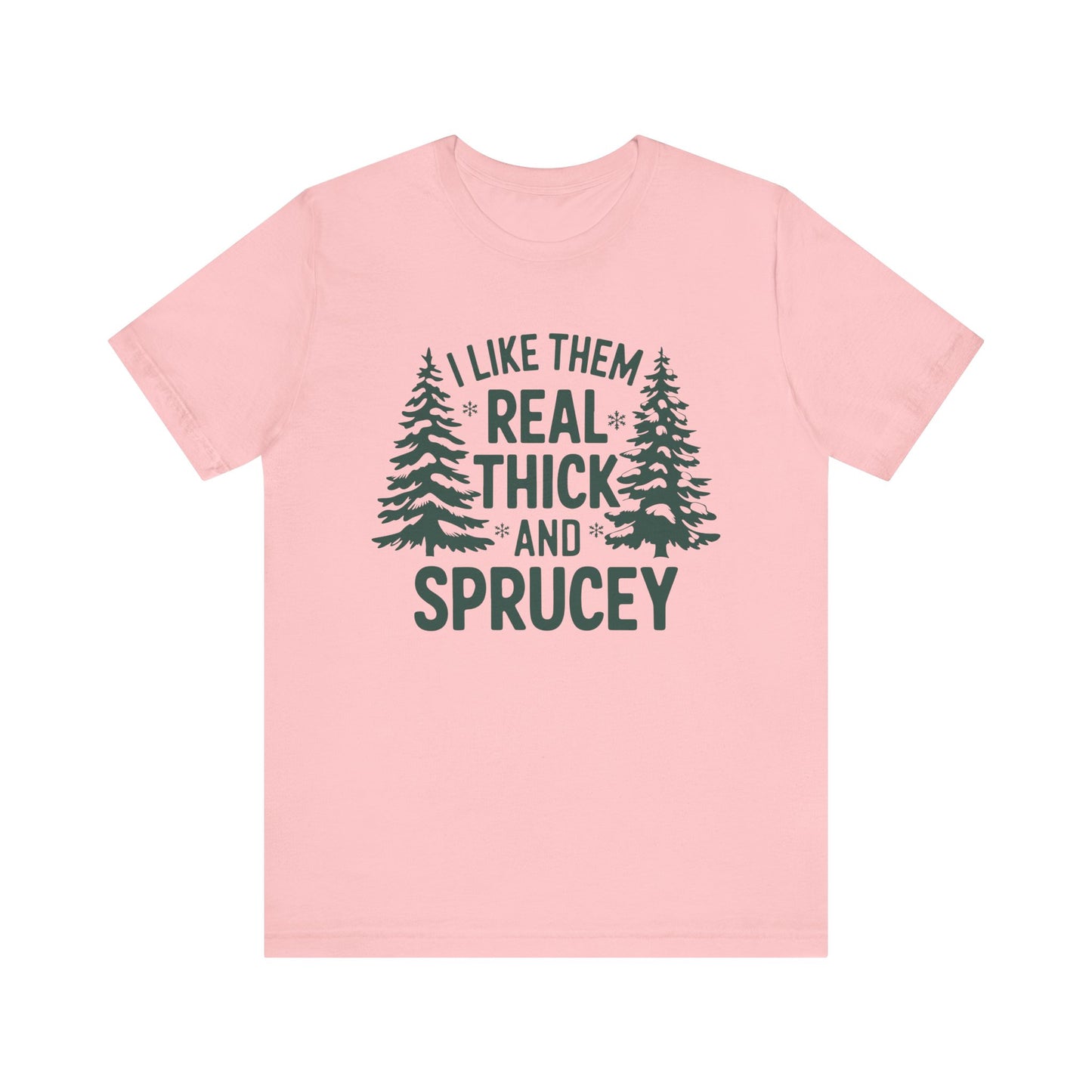 Real Thick and Sprucey T Shirt
