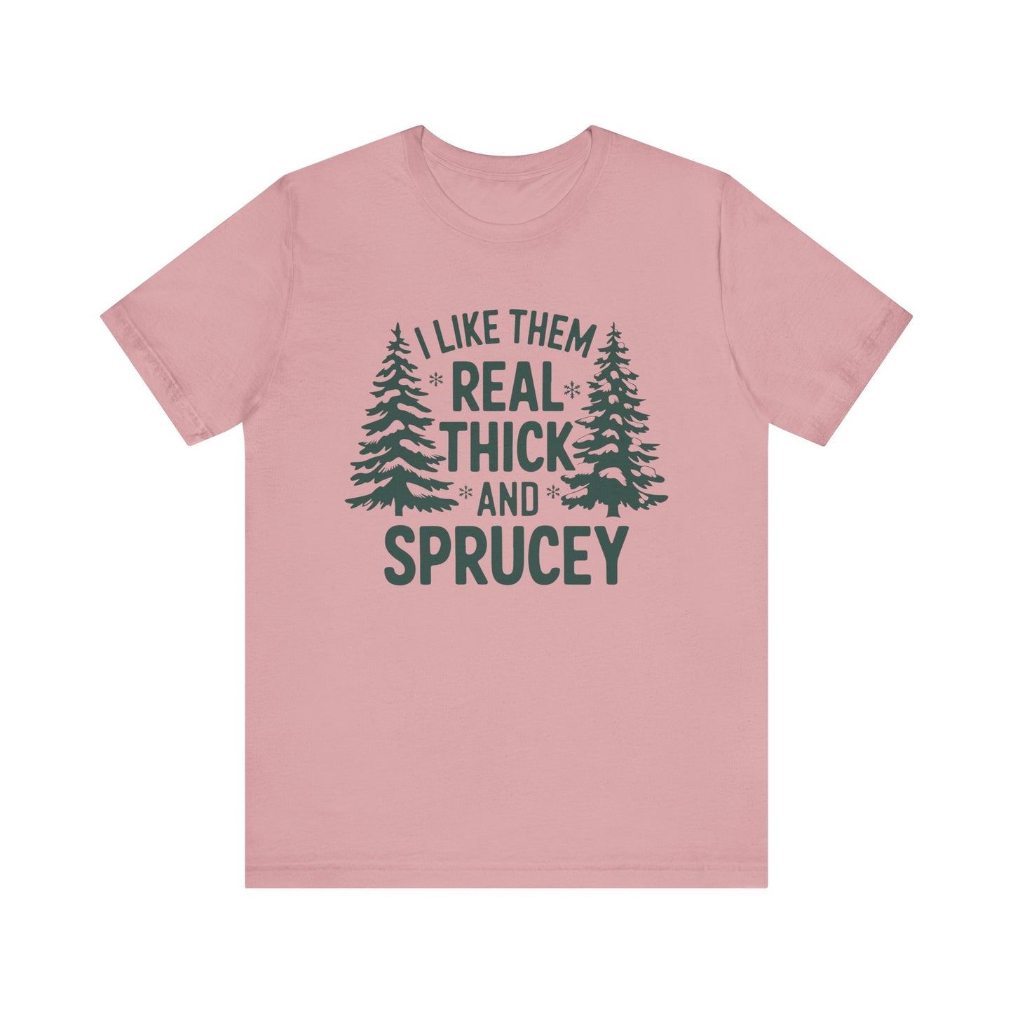 Real Thick and Sprucey T Shirt
