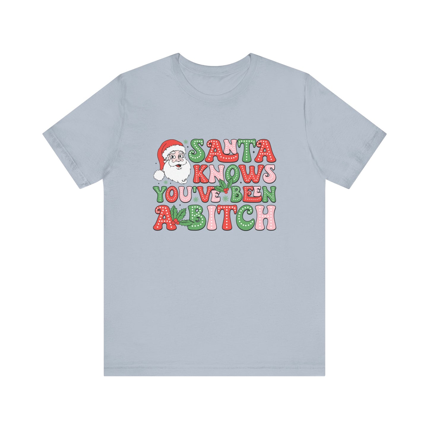 Santa knows you've been a bitch T Shirt