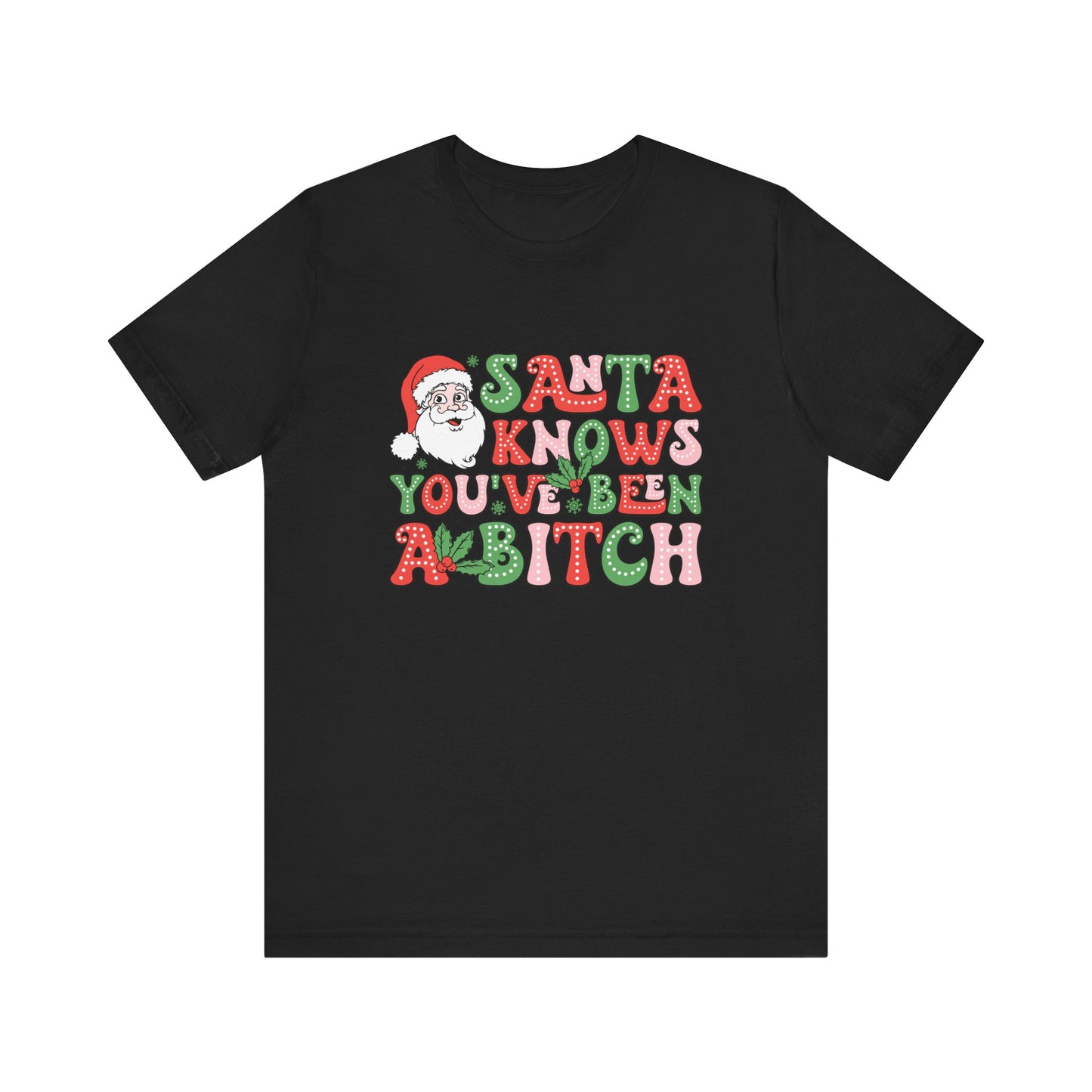 Santa knows you've been a bitch T Shirt