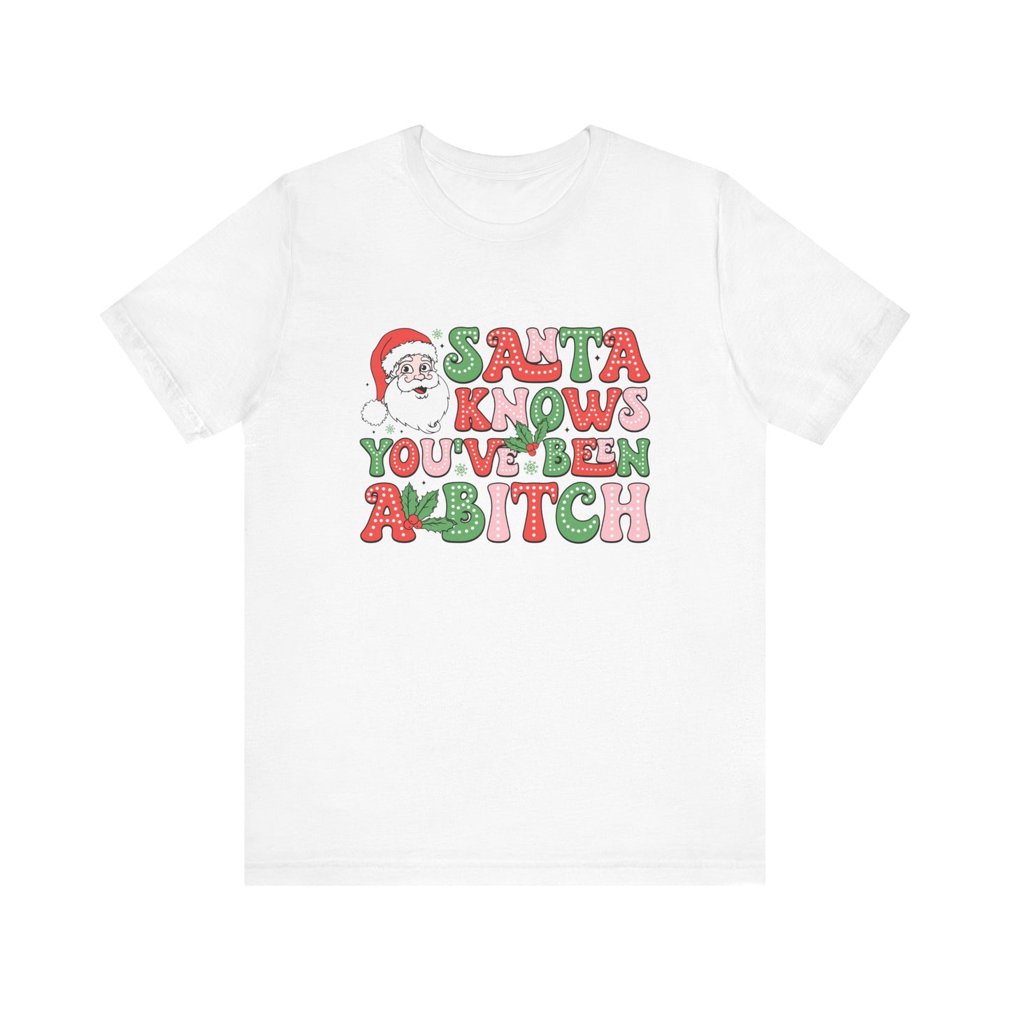 Santa knows you've been a bitch T Shirt