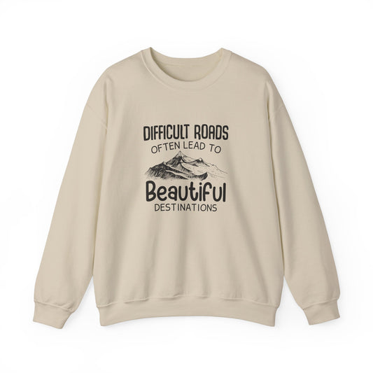 Difficult Roads Lead to Beautiful Destinations Crewneck Sweatshirt