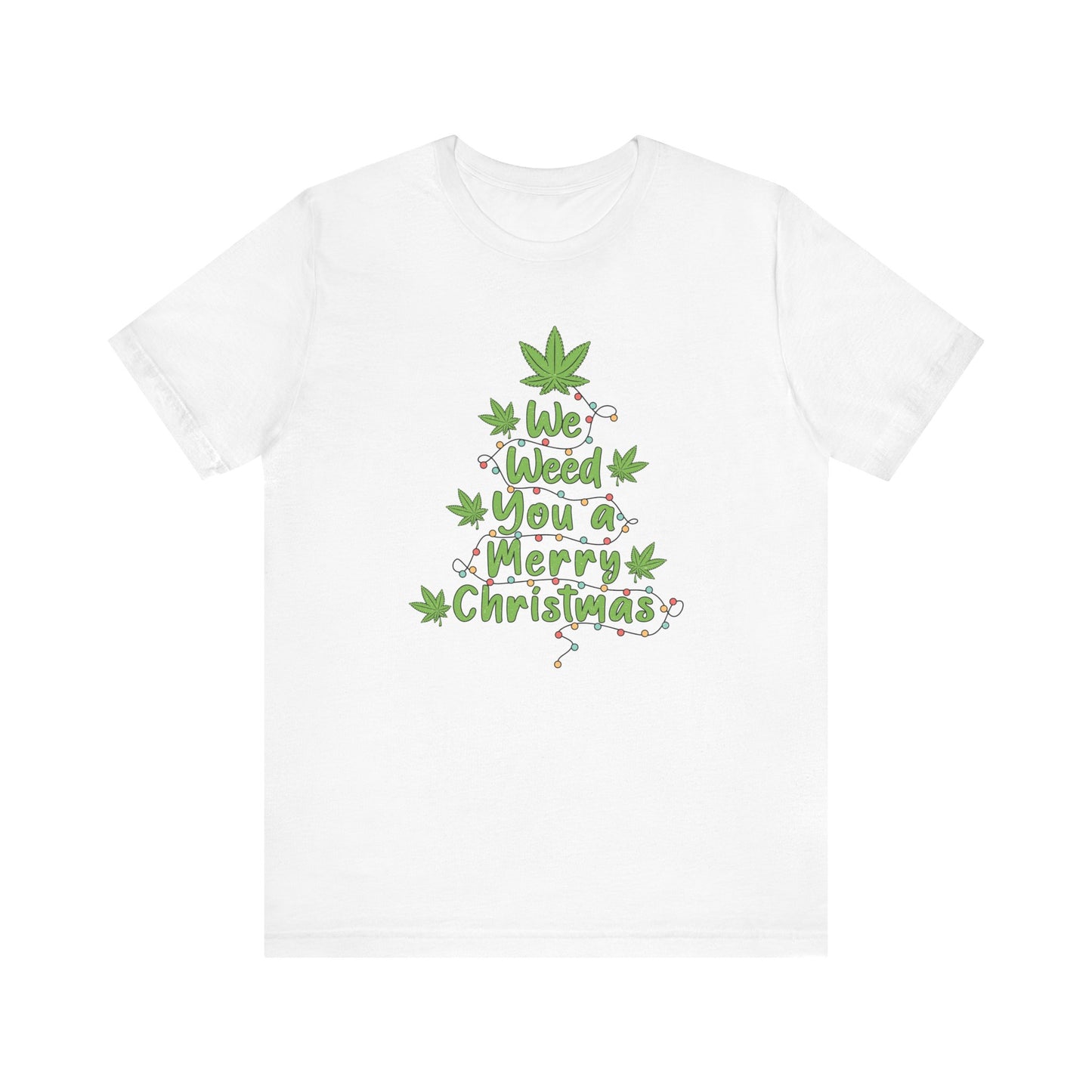 We Weed You a Merry X Mas T Shirt
