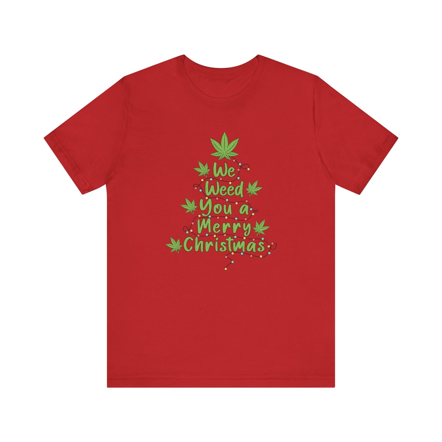 We Weed You a Merry X Mas T Shirt