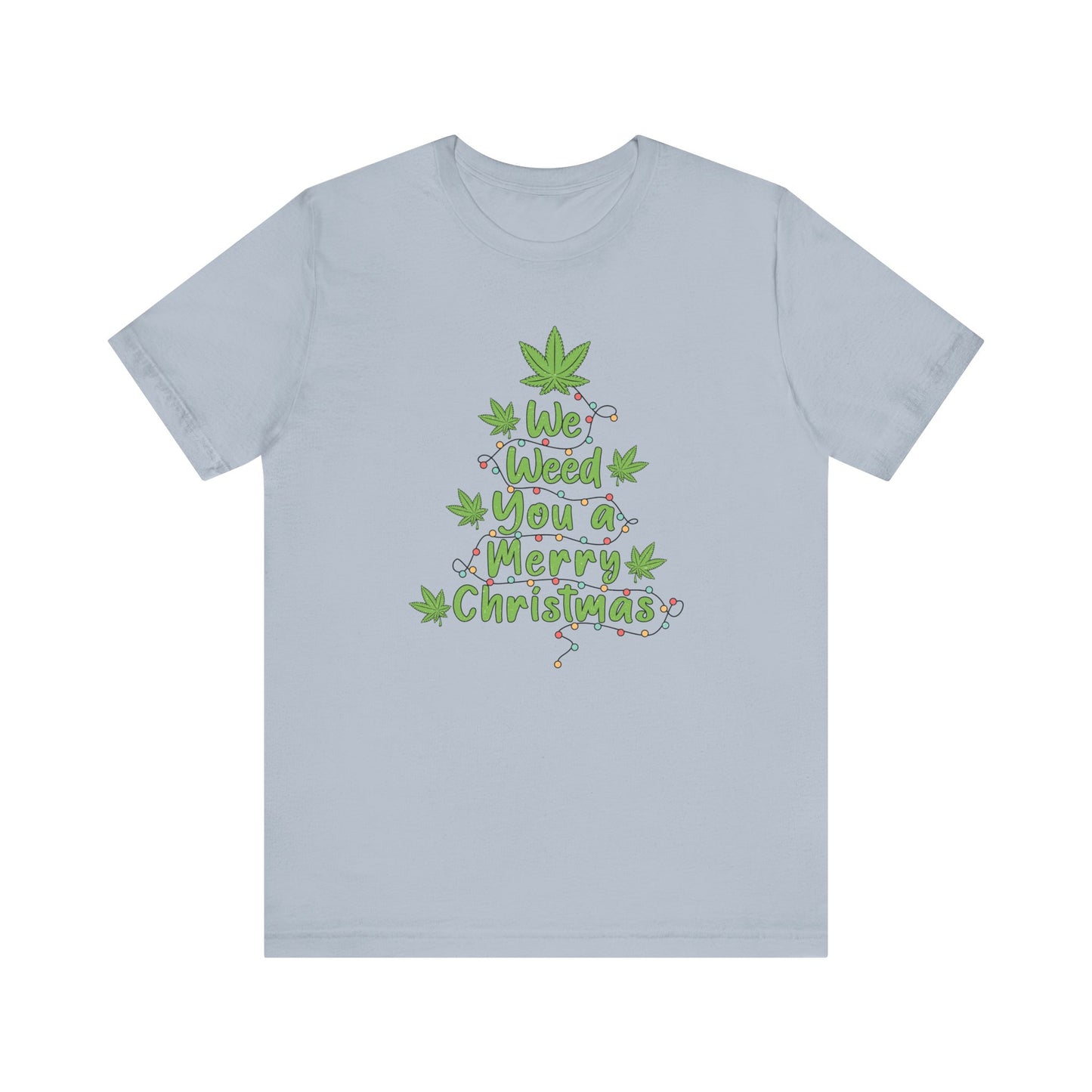 We Weed You a Merry X Mas T Shirt