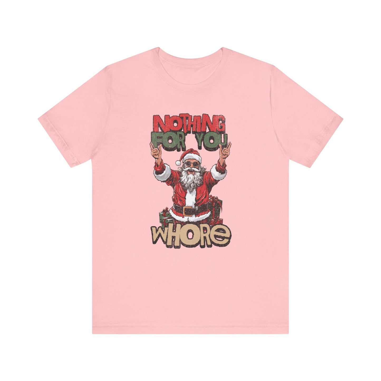 Nothing For you whore T Shirt