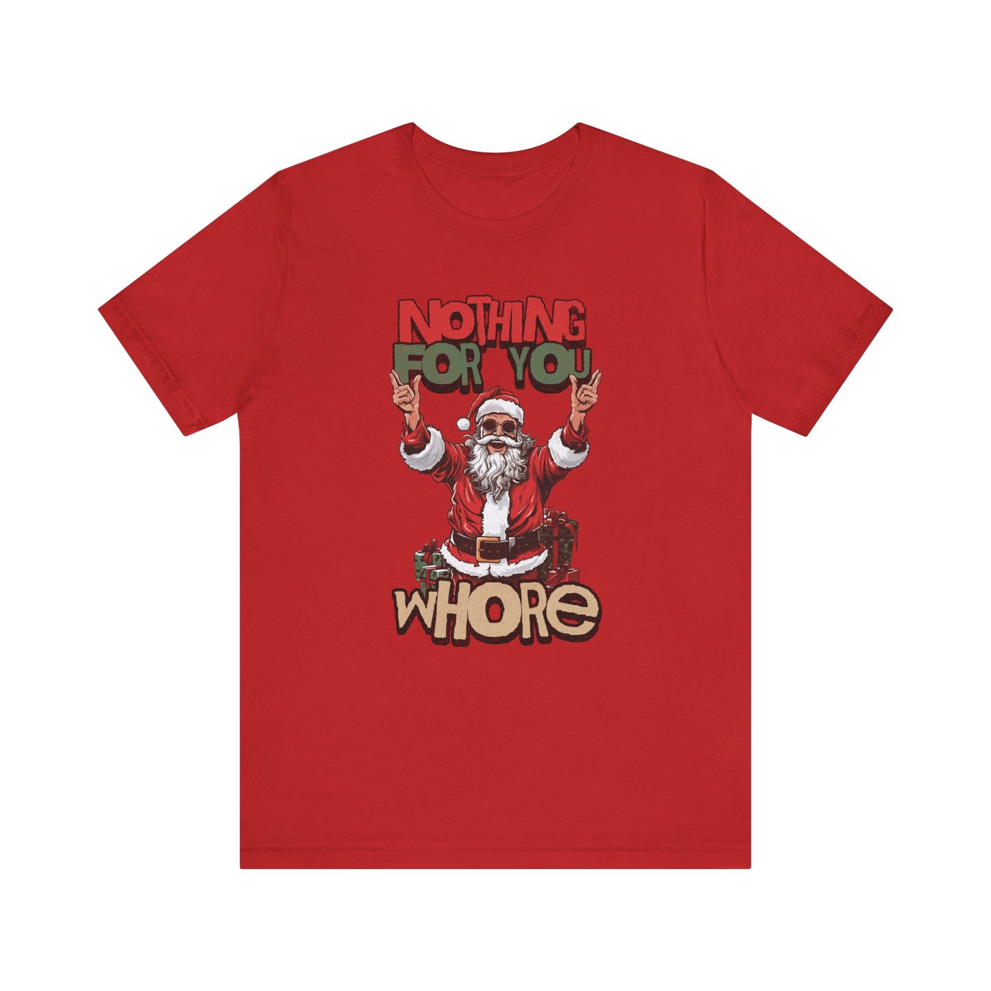 Nothing For you whore T Shirt