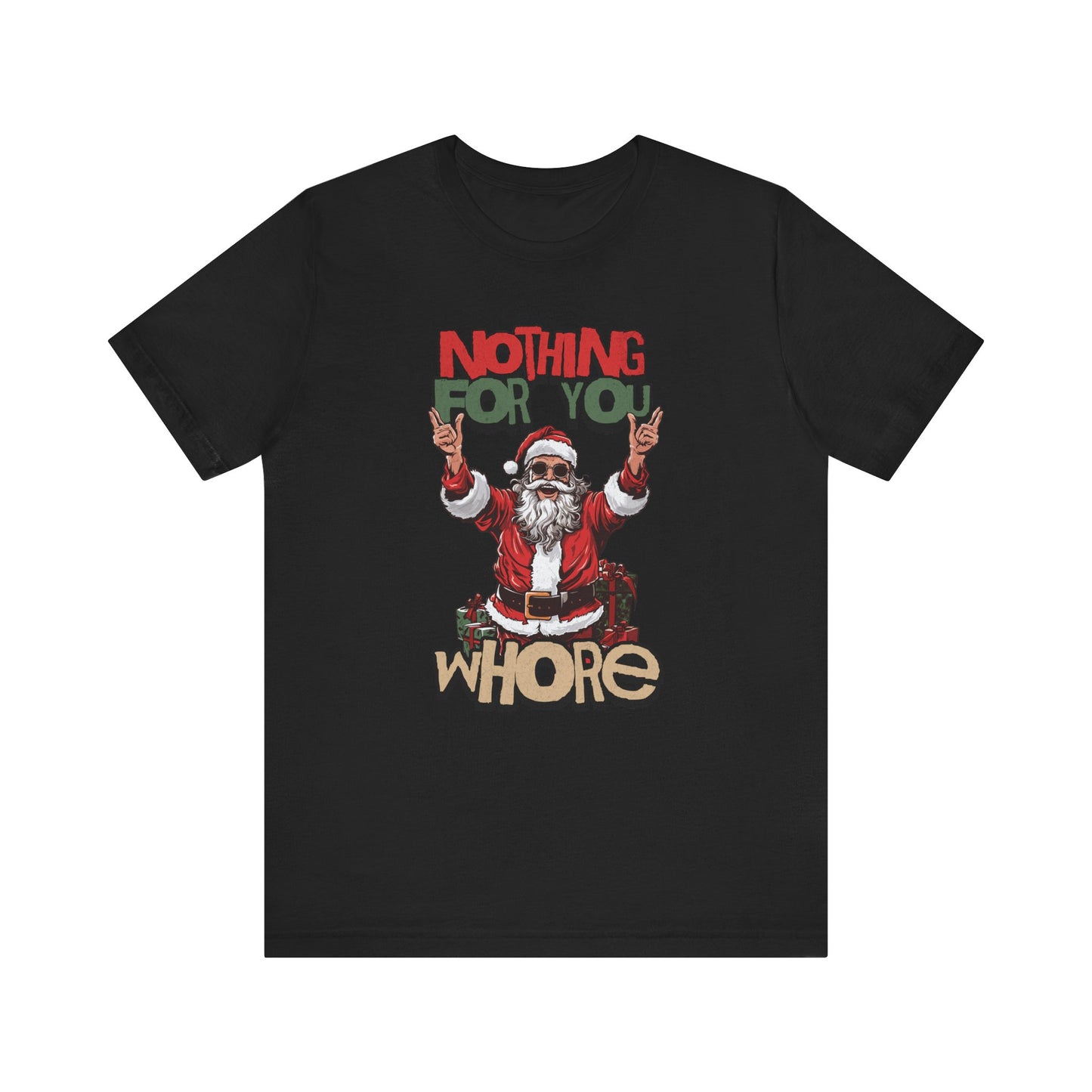 Nothing For you whore T Shirt