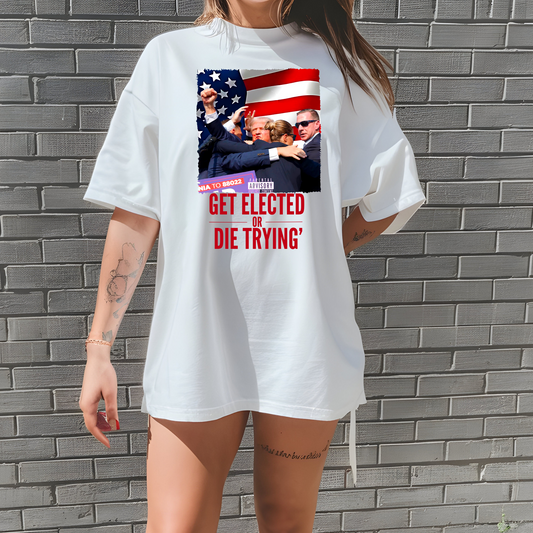Trump Get Elected or Die Trying T Shirt