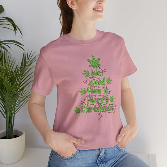 We Weed You a Merry X Mas T Shirt