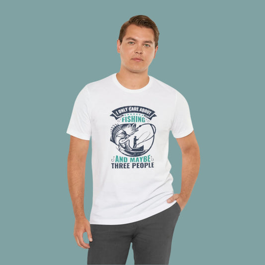I Only Care About Fishing T Shirt
