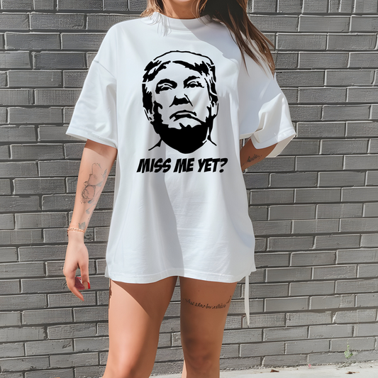 Trump Miss Me yet T Shirt