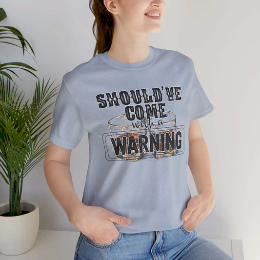 Should've Come With a Warning T Shirt
