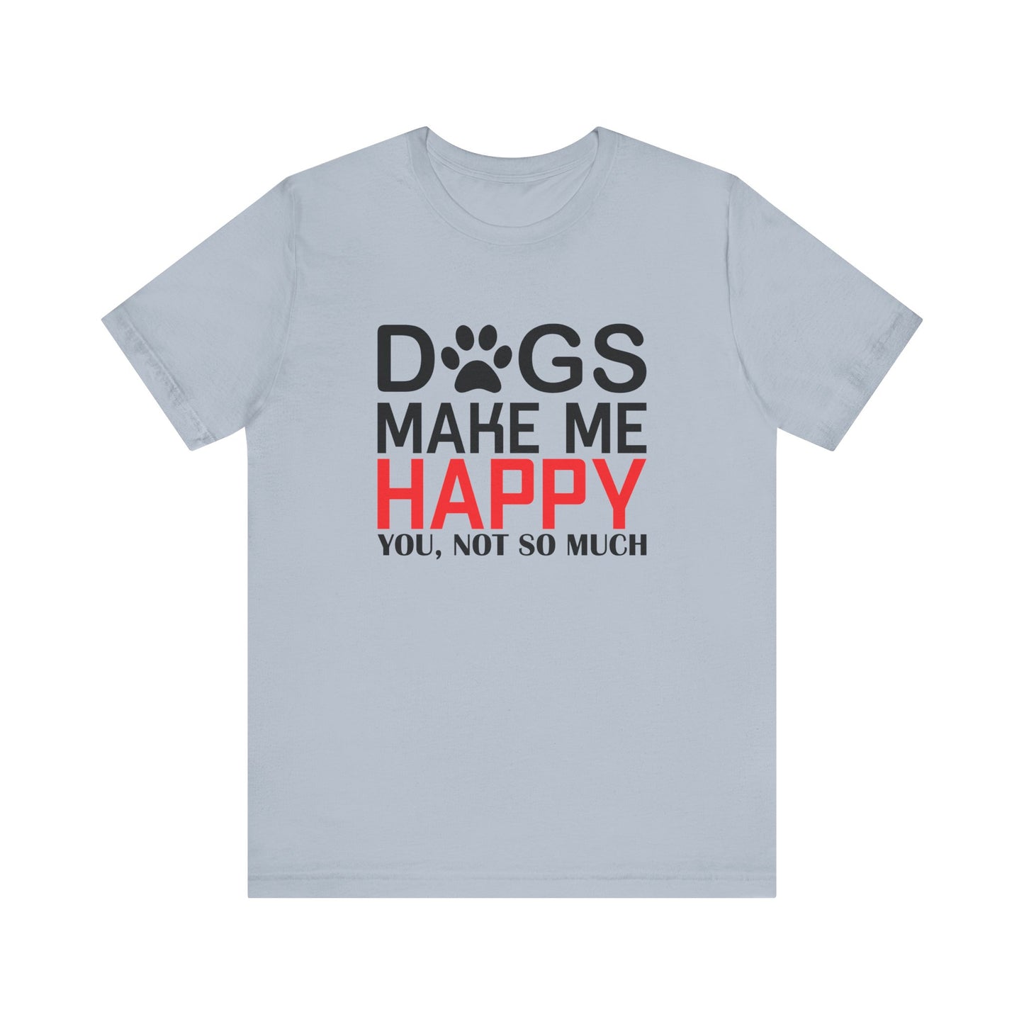 Dogs Make Me Happy T Shirt