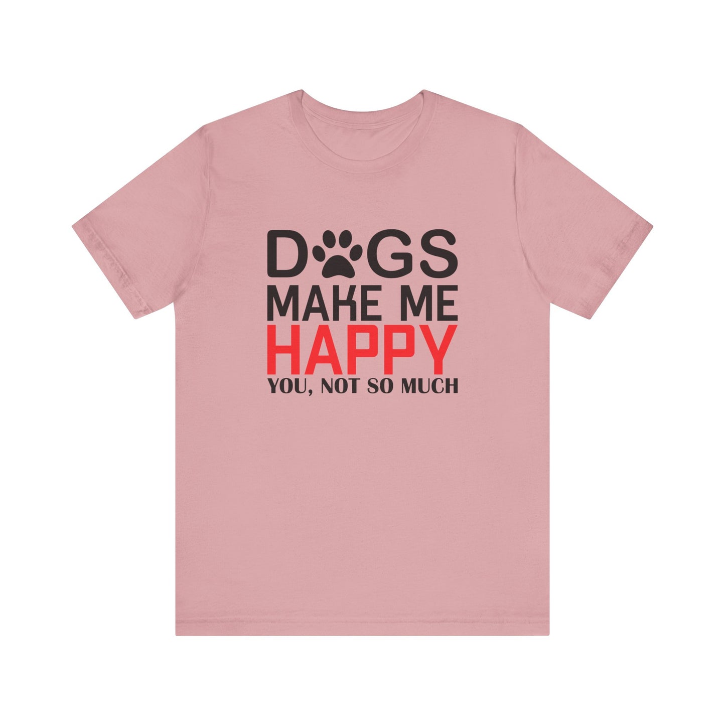 Dogs Make Me Happy T Shirt