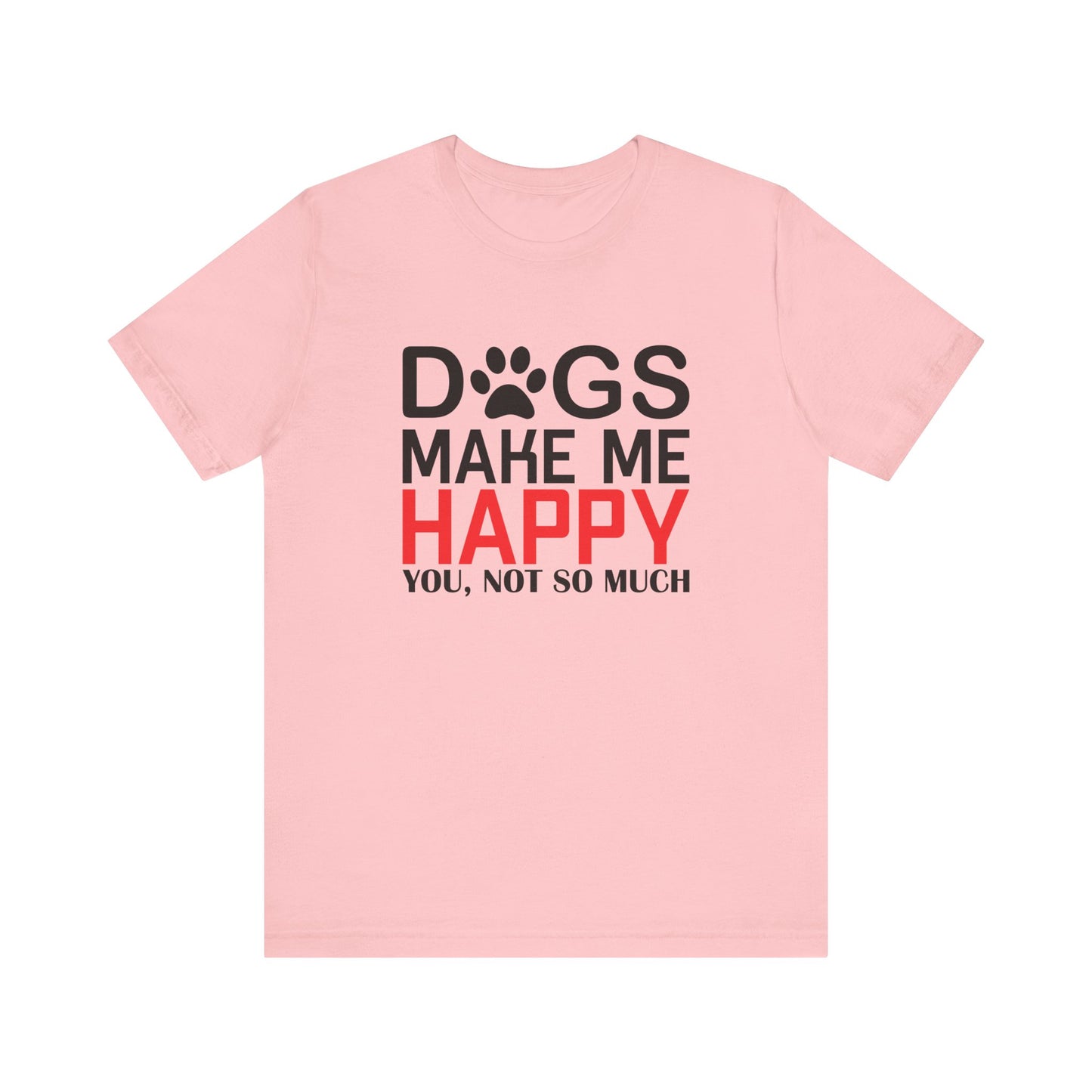 Dogs Make Me Happy T Shirt
